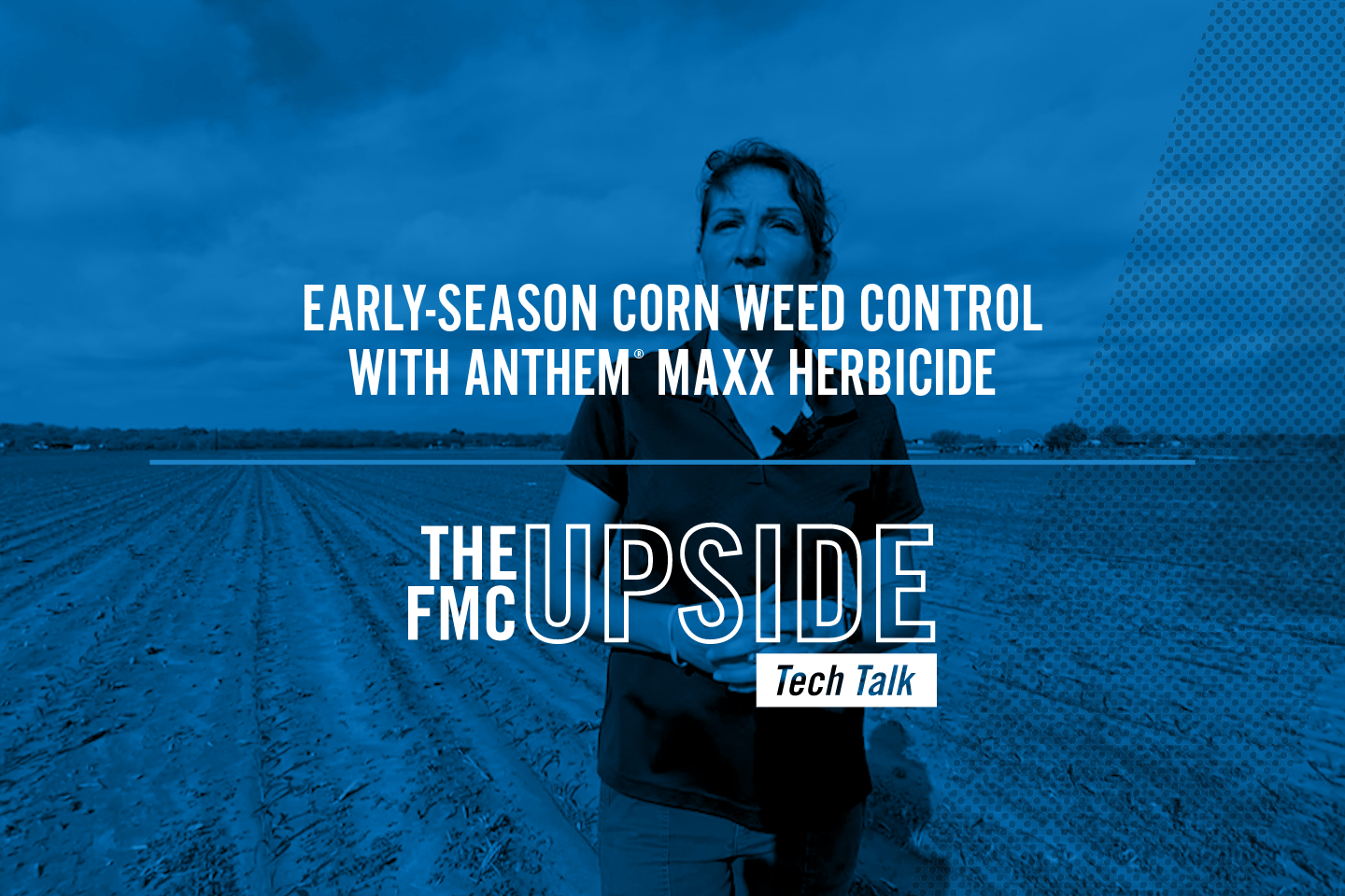 The FMC Upside: Early-Season Corn Weed Control with Anthem® MAXX Herbicide